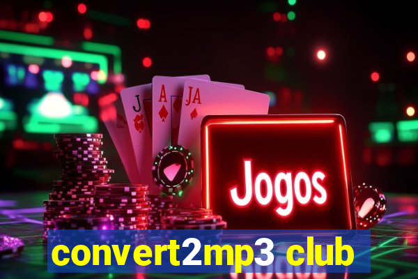 convert2mp3 club